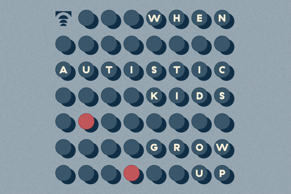 When Autistic Kids Grow Up.