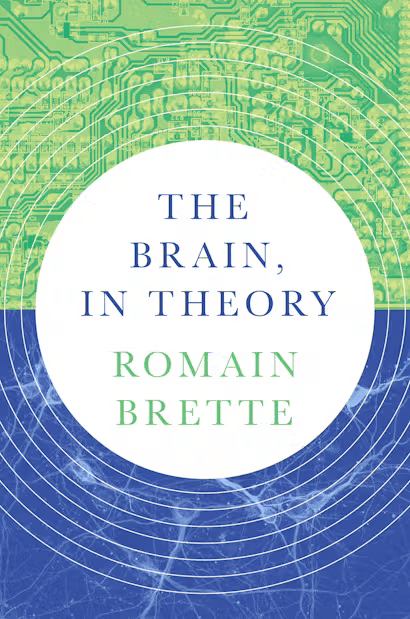 The Brain, in Theory by Romain Brette